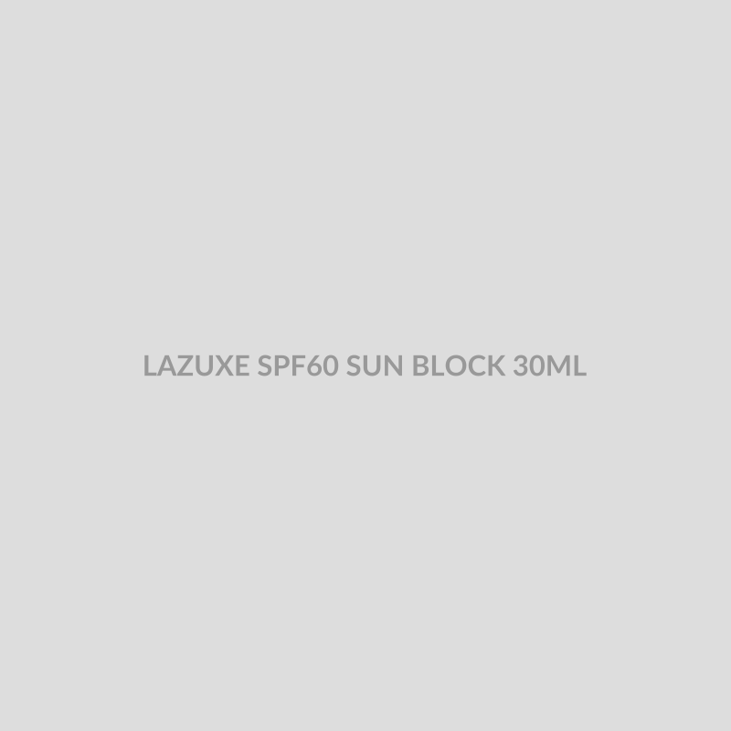 LAZUXE SPF60 SUN BLOCK 30ML - Bolan Clinic Pharmacy