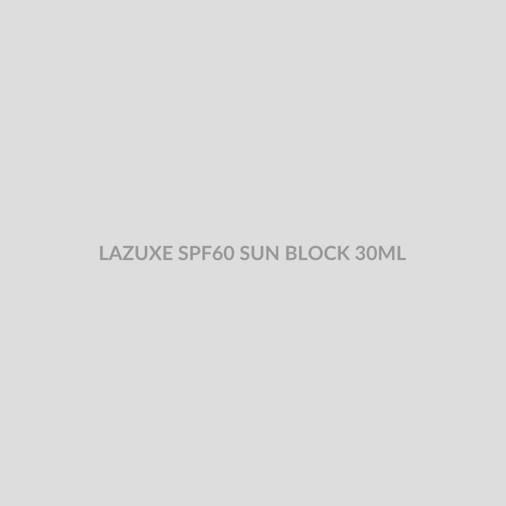 LAZUXE SPF60 SUN BLOCK 30ML - Bolan Clinic Pharmacy