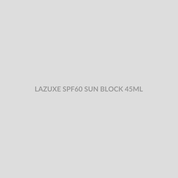 LAZUXE SPF60 SUN BLOCK 45ML - Bolan Clinic Pharmacy