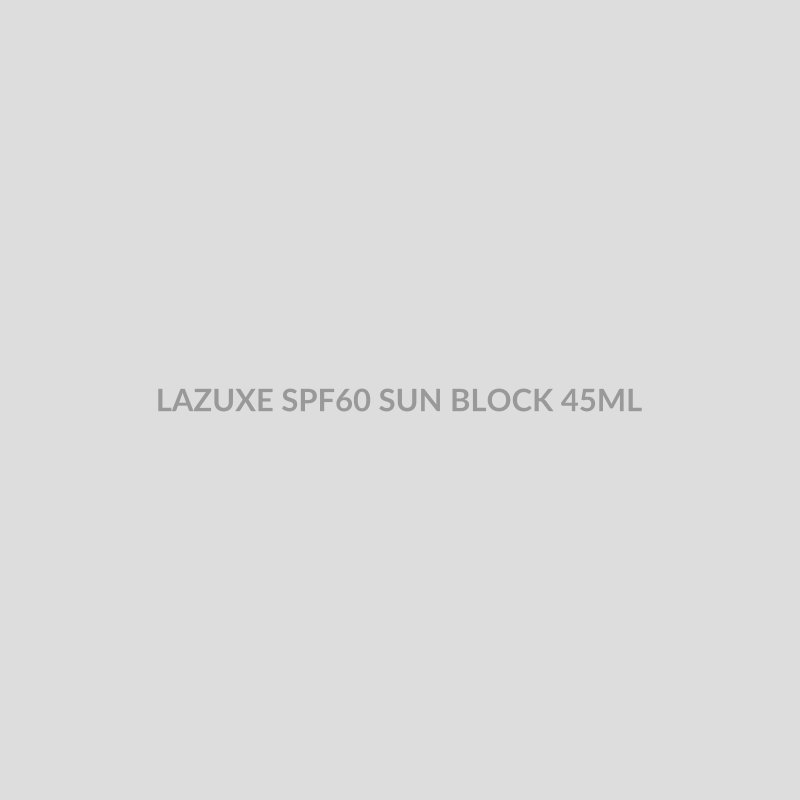 LAZUXE SPF60 SUN BLOCK 45ML - Bolan Clinic Pharmacy